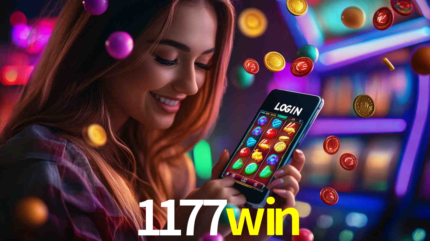 1177win: Jogos de Caça-Níqueis-Altas Recompensas, Roleta-Velocidade, Blackjack-Desafios Máximos